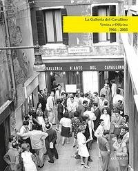 Cover La Galleria del Cavallino. Vetrina e officina. 1966-2003. Catalogo della mostra (Torre di Mosto, 6 ottobre 2019-12 febbraio 2020)