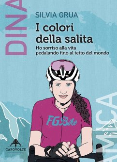 Cover I colori della salita. Ho sorriso alla vita pedalando fino al tetto del mondo