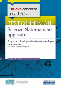 Il nuovo concorso a cattedra. Test commentati Matematica applicata. Ampia raccolta di quesiti a risposta multipla. Classe A47 - Barbuto, Emiliano; Calabrese, S.