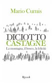 Diciotto castagne. La montagna, il bosco, la felicità Diciotto castagne. La montagna, il bosco, la felicità