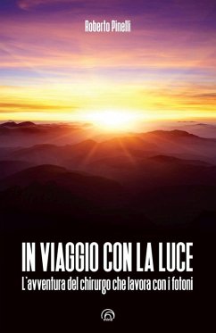 Cover In viaggio con la luce. L'avventura del chirurgo che lavora con i fotoni