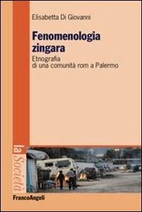 Fenomenologia zingara. Etnografia di una comunità rom a Palermo - Di Giovanni, Elisabetta