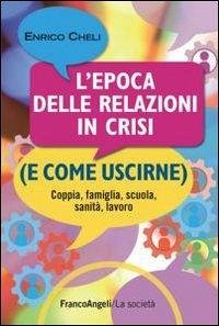 Cover L' epoca delle relazioni in crisi (e come uscirne). Coppia, famiglia, scuola, sanità, lavoro