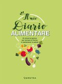 Il mio diario alimentare. 10 minuti al giorno per tornare in forma e mantenersi in salute Il mio diario alimentare. 10 minuti al giorno per tornare in forma e mantenersi in salute