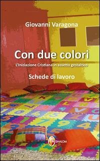 Con due colori. L'iniziazione cristiana in assetto gestaltico - Varagona, Giovanni