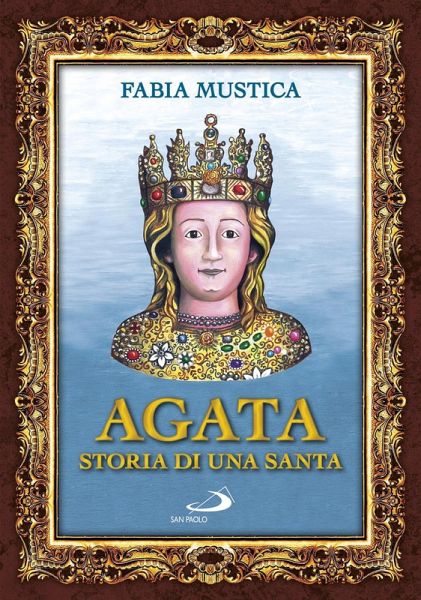 Agata. Storia di una santa Agata. Storia di una santa