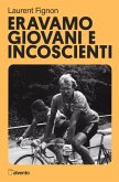Eravamo giovani e incoscienti Eravamo giovani e incoscienti