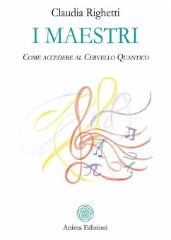I maestri. Come accedere al cervello quantico - Righetti, Claudia