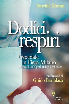 Dodici respiri. Ospedale in Fiera Milano. Storia di un'esperienza eccezionale - Masini, Saschia