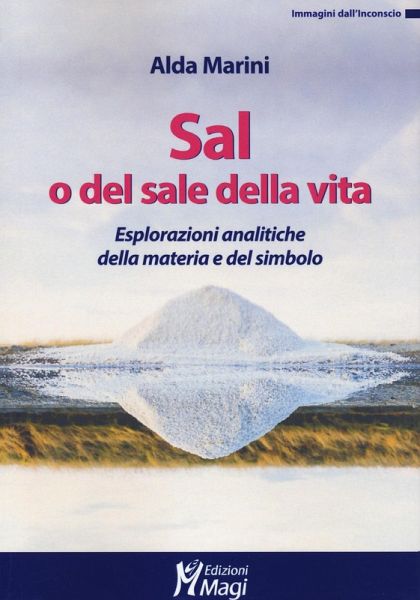 Sal, o del sale della vita. Esplorazioni analitiche della materia e del simbolo Sal, o del sale della vita. Esplorazioni analitiche della materia e del simbolo