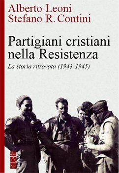 Partigiani cristiani nella Resistenza. La storia ritrovata (1942-1945) Cover Partigiani cristiani nella Resistenza. La storia ritrovata (1942-1945)