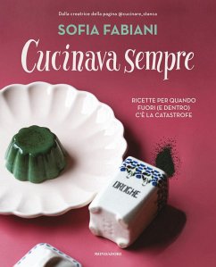 Cucinava sempre. Ricette per quando fuori (e dentro) c'è la catastrofe - Fabiani, Sofia