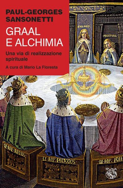 Graal e alchimia. Una via di realizzazione spirituale Graal e alchimia. Una via di realizzazione spirituale