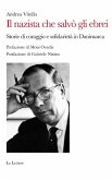 Il nazista che salvò gli ebrei. Storie di coraggio e solidarietà in Danimarca Il nazista che salvò gli ebrei. Storie di coraggio e solidarietà in Danimarca