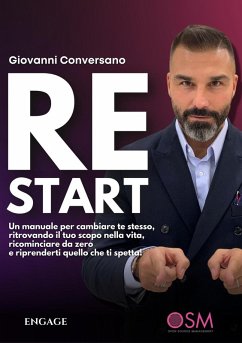 ReStart. Un manuale per cambiare te stesso, ritrovando il tuo scopo nella vita, ricominciare da zero e riprenderti quello che ti spetta! - Conversano, Giovanni