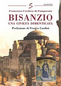 Bisanzio. Una civiltà dimenticata - Cordero Di Pamparato, Francesco
