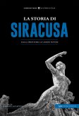 La storia di Siracusa. Dalla preistoria ai giorni nostri La storia di Siracusa. Dalla preistoria ai giorni nostri