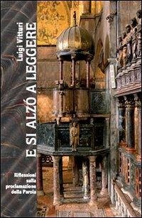 E si alzò a leggere. Riflessioni sulla proclamazione della Parola - Vitturi, Luigi