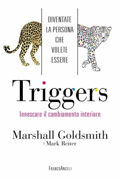Triggers. Innescare il cambiamento interiore. Diventate la persona che volete essere - Goldsmith, Marshall; Reiter, Mark