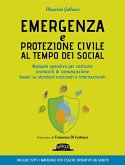 Emergenza e protezione civile al tempo dei social. Manuale operativo per costruire protocolli di comunicazione basati su standard nazionali e internazionali Emergenza e protezione civile al tempo dei social. Manuale operativo per costruire protocolli di comunicazione basati su standard nazionali e internazionali
