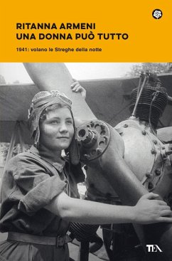 Una donna può tutto. 1941: volano le Streghe della notte - Armeni, Ritanna Una donna può tutto. 1941: volano le Streghe della notte - Armeni, Ritanna