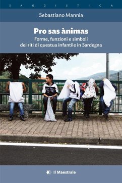 Pro sas ànimas. Forme, funzioni e simboli dei riti di questua infantile in Sardegna - Mannia, Sebastiano