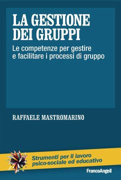 Cover La gestione dei gruppi. Le competenze per gestire e facilitare i processi di gruppo