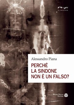 Perché la sindone non è un falso? - Piana, Alessandro