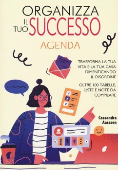 Organizza il tuo successo. Trasforma la tua vita e la tua casa dimenticando il disordine grazie a oltre 100 tabelle. Liste e note da compilare - Aarssen, Cassandra