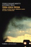 Terra senza tregua. Terremoti, alluvioni, eruzioni, cambiamenti climatici tra scienza e comunicazione Terra senza tregua. Terremoti, alluvioni, eruzioni, cambiamenti climatici tra scienza e comunicazione