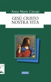 Gesù Cristo nostra vita Gesù Cristo nostra vita