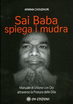 Sai Baba Spiega i Mudra. Manuale di unione con Dio attraverso la postura delle dita - Choudhuri, Aparna