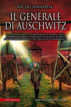 Il generale di Auschwitz. La sconvolgente testimonianza di Rudolf Höss, responsabile dello sterminio di milioni di ebrei, nei documenti inediti del processo di Norimberga - Sennerteg, Niclas Il generale di Auschwitz. La sconvolgente testimonianza di Rudolf Höss, responsabile dello sterminio di milioni di ebrei, nei documenti inediti del processo di Norimberga - Sennerteg, Niclas
