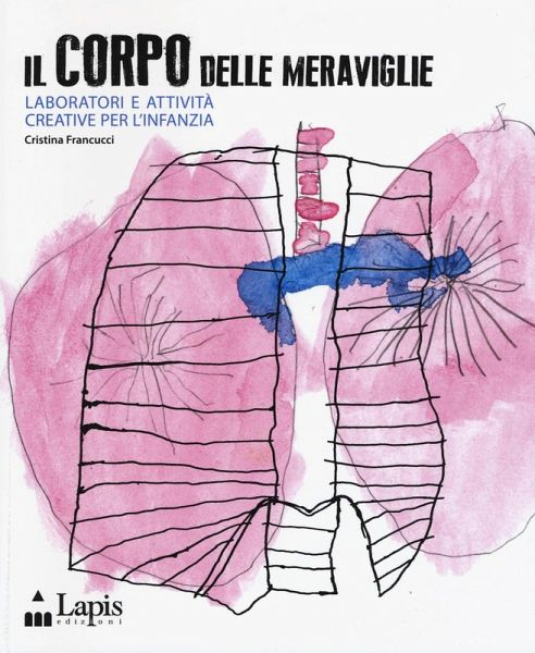 Il corpo delle meraviglie. Laboratori e attività creative per l'infanzia Il corpo delle meraviglie. Laboratori e attività creative per l'infanzia