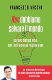 Non dobbiamo salvare il mondo. Dall'auto elettrica al bio, tutti i falsi miti della religione green Non dobbiamo salvare il mondo. Dall'auto elettrica al bio, tutti i falsi miti della religione green