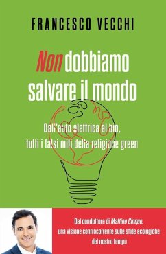 Cover Non dobbiamo salvare il mondo. Dall'auto elettrica al bio, tutti i falsi miti della religione green