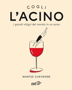 L' acino. I grandi vitigni del mondo in un sorso - Chevriere, Maryse L' acino. I grandi vitigni del mondo in un sorso - Chevriere, Maryse