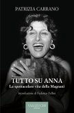 Tutto su Anna. La spettacolare vita della Magnani Tutto su Anna. La spettacolare vita della Magnani