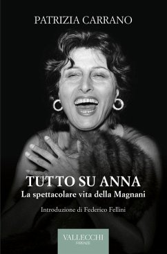Tutto su Anna. La spettacolare vita della Magnani - Carrano, Patrizia