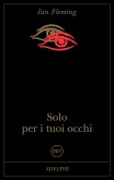 Solo per i tuoi occhi. 007 Solo per i tuoi occhi. 007