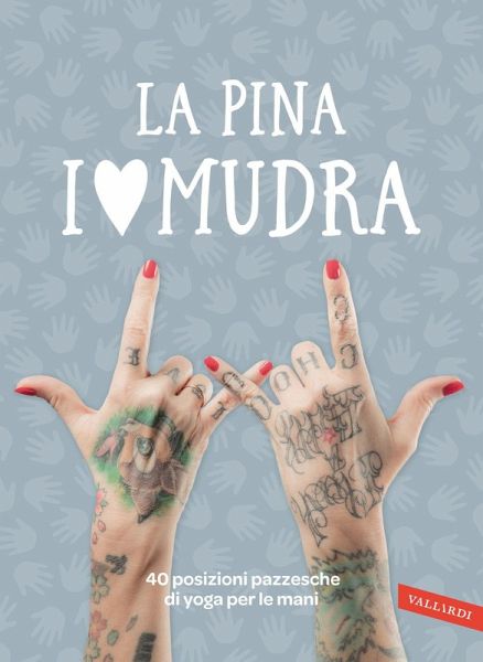 I love Mudra. 40 posizioni pazzesche di yoga per le mani I love Mudra. 40 posizioni pazzesche di yoga per le mani