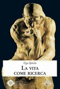 La vita come ricerca - Spirito, Ugo