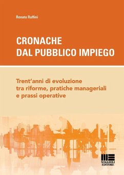 Cronache dal pubblico impiego. Trent'anni di evoluzione tra riforme, pratiche manageriali e prassi operative - Ruffini, Renato