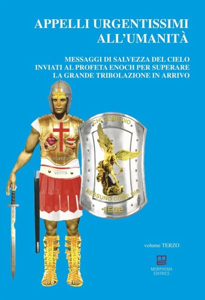 Appelli urgentissimi all'umanità. Messaggi di salvezza del cielo inviati al profeta Enoch per superare la grande tribolazione in arrivo