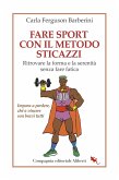 Fare sport con il metodo sticazzi. Ritrovare la forma e la serenità senza fare fatica Fare sport con il metodo sticazzi. Ritrovare la forma e la serenità senza fare fatica