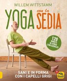 Yoga con la sedia. Sani e in forma con i capelli grigi Yoga con la sedia. Sani e in forma con i capelli grigi