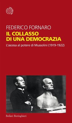 Il collasso di una democrazia. L'ascesa al potere di Mussolini (1919-1922) - Fornaro, Federico