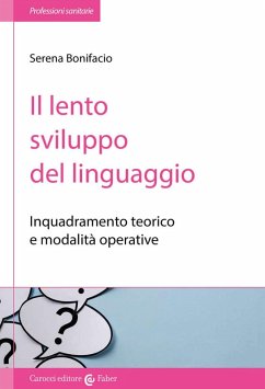 Il lento sviluppo del linguaggio. Inquadramento teorico e modalità operative - Bonifacio, Serena