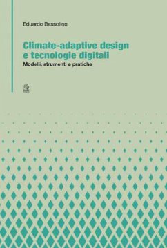 Climate-adaptive design e tecnologie digitali. Modelli, strumenti e pratiche - Bassolino Eduardo