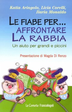 Le fiabe per... affrontare la rabbia. Un aiuto per grandi e piccini - Aringolo, Katia; Corelli, Livia; Monaldo, Ilaria
